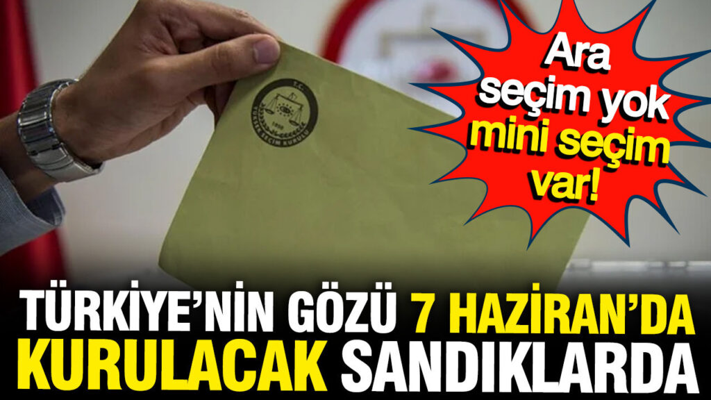 Türkiye’de Mini Seçim Heyecanı: 7 Haziran’da 6 Beldede Sandık Başına Gidilecek