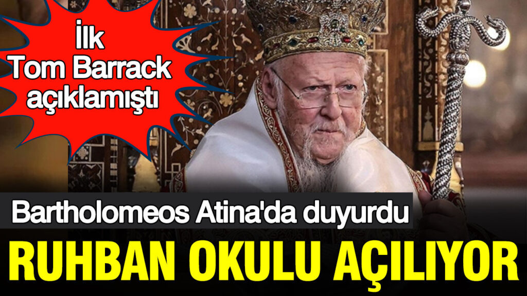 Bartholomeos, Atina’da Heybeliada Ruhban Okulu’nun Açılacağını Duyurdu