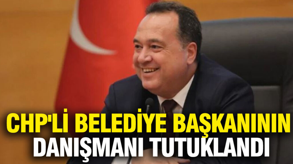 Manisa’da CHP’li Belediye Başkanının Danışmanı Tutuklandı