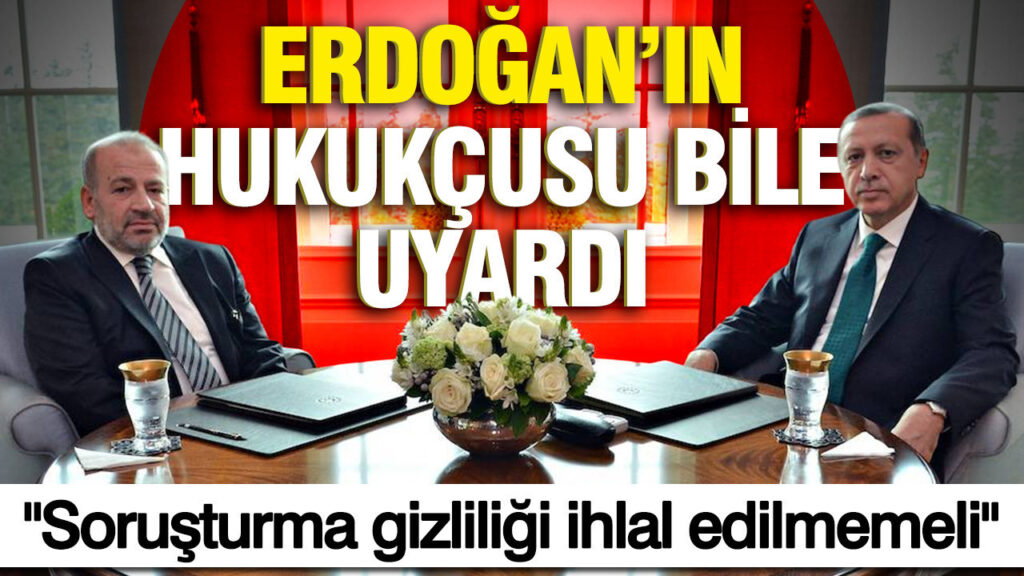 Erdoğan’ın Avukatı Uyardı: Soruşturma Gizliliğine Saygı Gösterilmeli