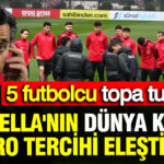 Montella’nın Dünya Kupası Kadrosu Tartışma Yarattı: Eleştirilen 5 İsim