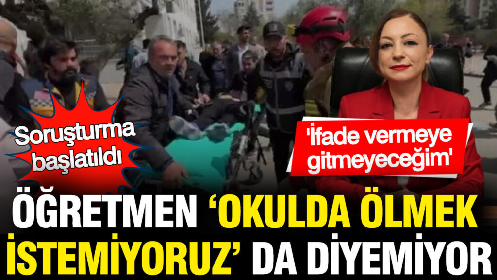 “Okul Güvenliği Talebiyle Soruşturma Geçiren Öğretmen: İfade Vermeyeceğim”