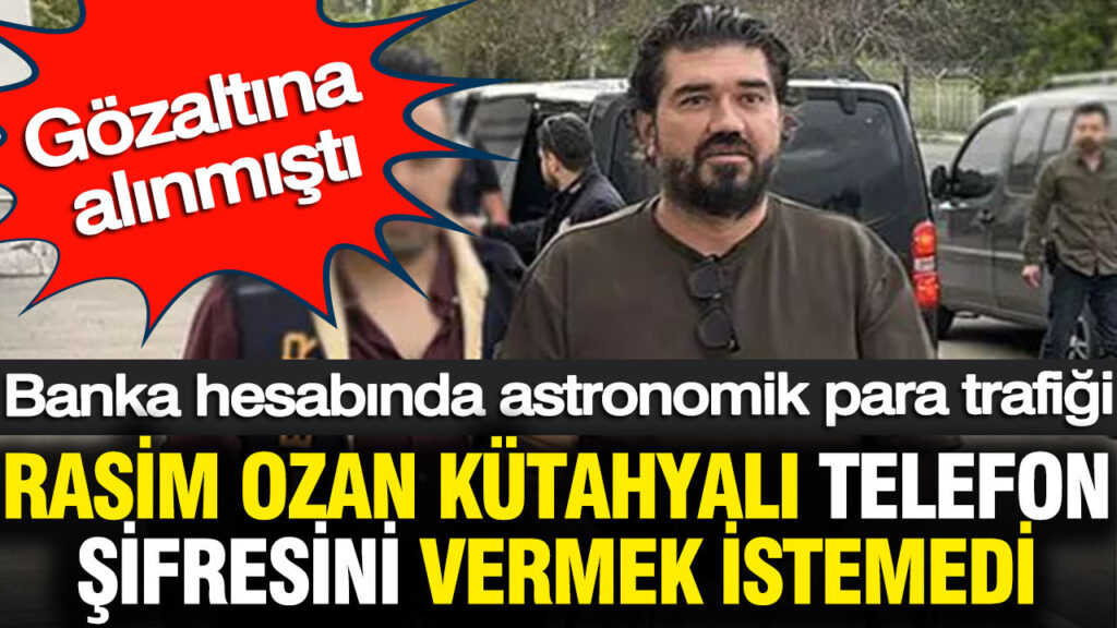 Rasim Ozan Kütahyalı, Gözaltında Telefon Şifresini Vermeyi Reddetti
