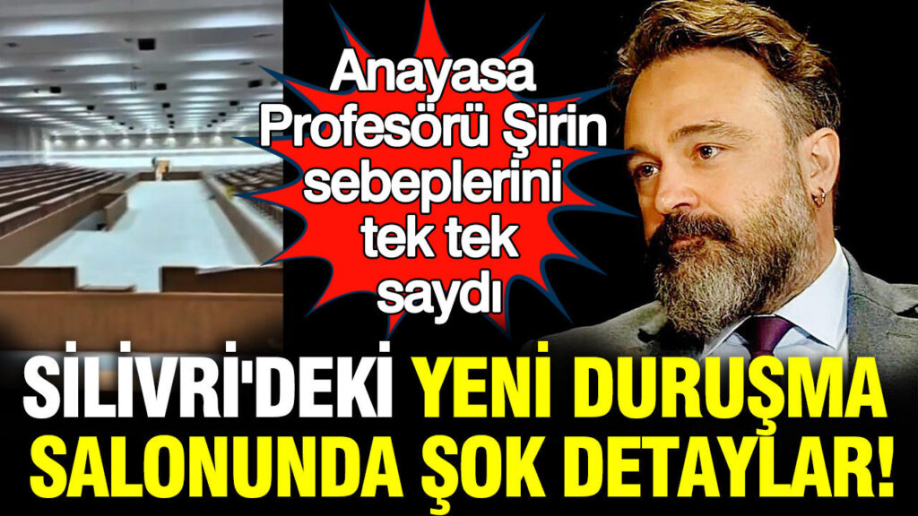 Silivri’deki Yeni Duruşma Salonu: Anayasa Profesörü Tolga Şirin’den Kritik Uyarılar