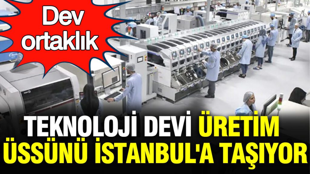 Apple ve Foxconn, Üretim Üssünü İstanbul’a Taşıyor