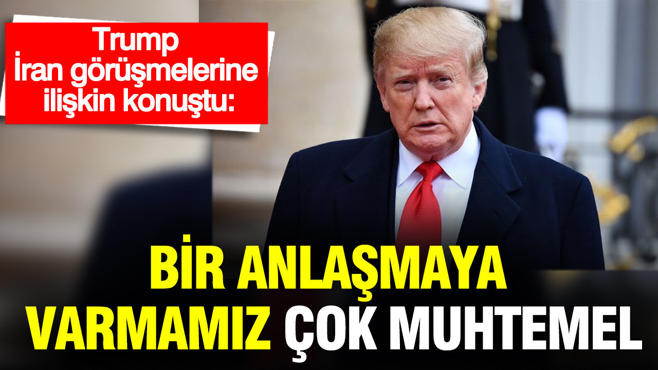 trump-iran-gorusmelerine-iliskin-konustu-bir-anlasmaya-varmamiz-cok-muhtemel-KbYZiI25