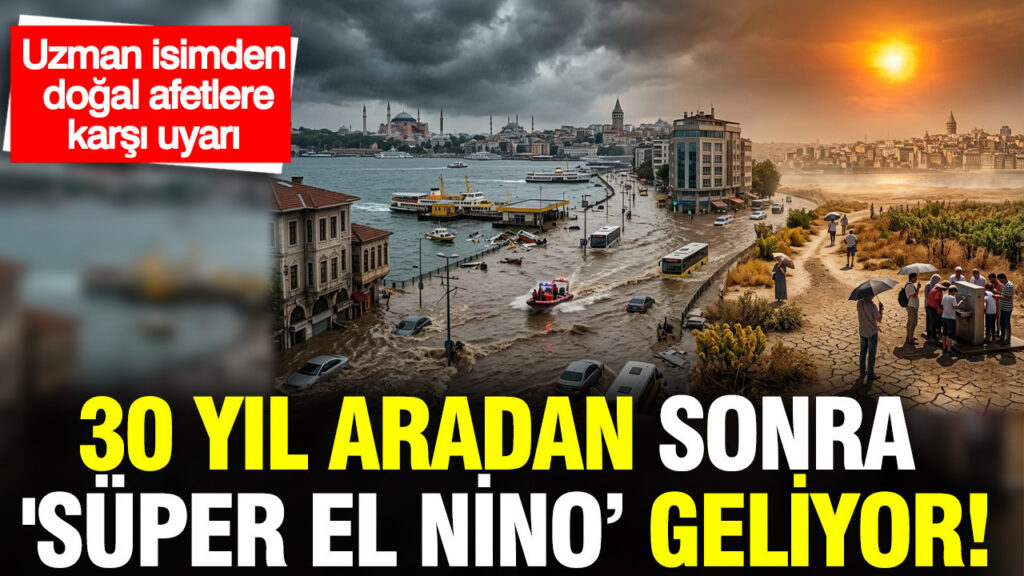 Meteoroloji Uzmanından Doğal Afet Uyarısı: 30 Yıl Aradan Sonra Güçlü ‘Süper El Nino’ Geliyor
